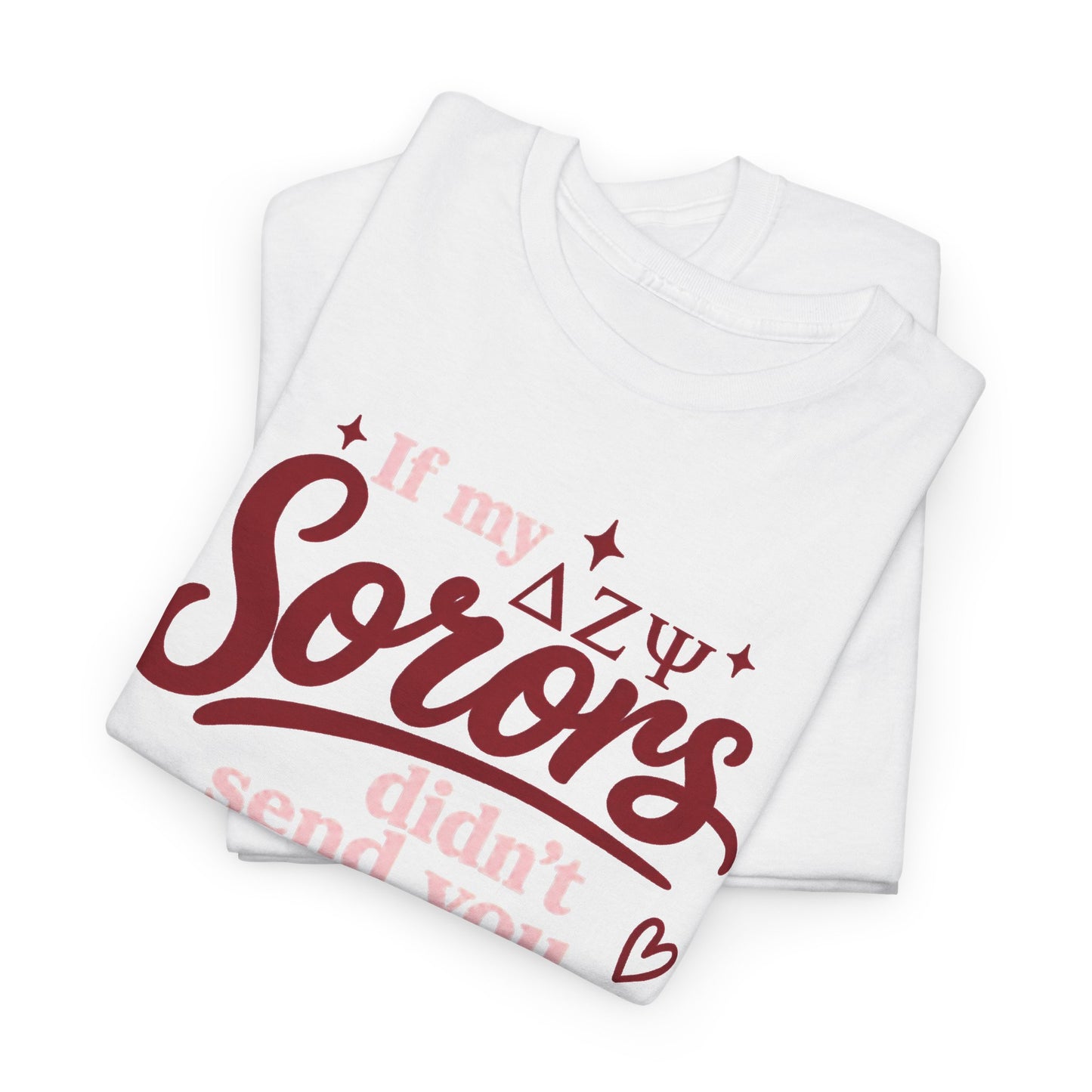 Sorors Tee — “If my ΔΨ Sorors didn’t send you, I’m unavailable” Greek Life T-Shirt