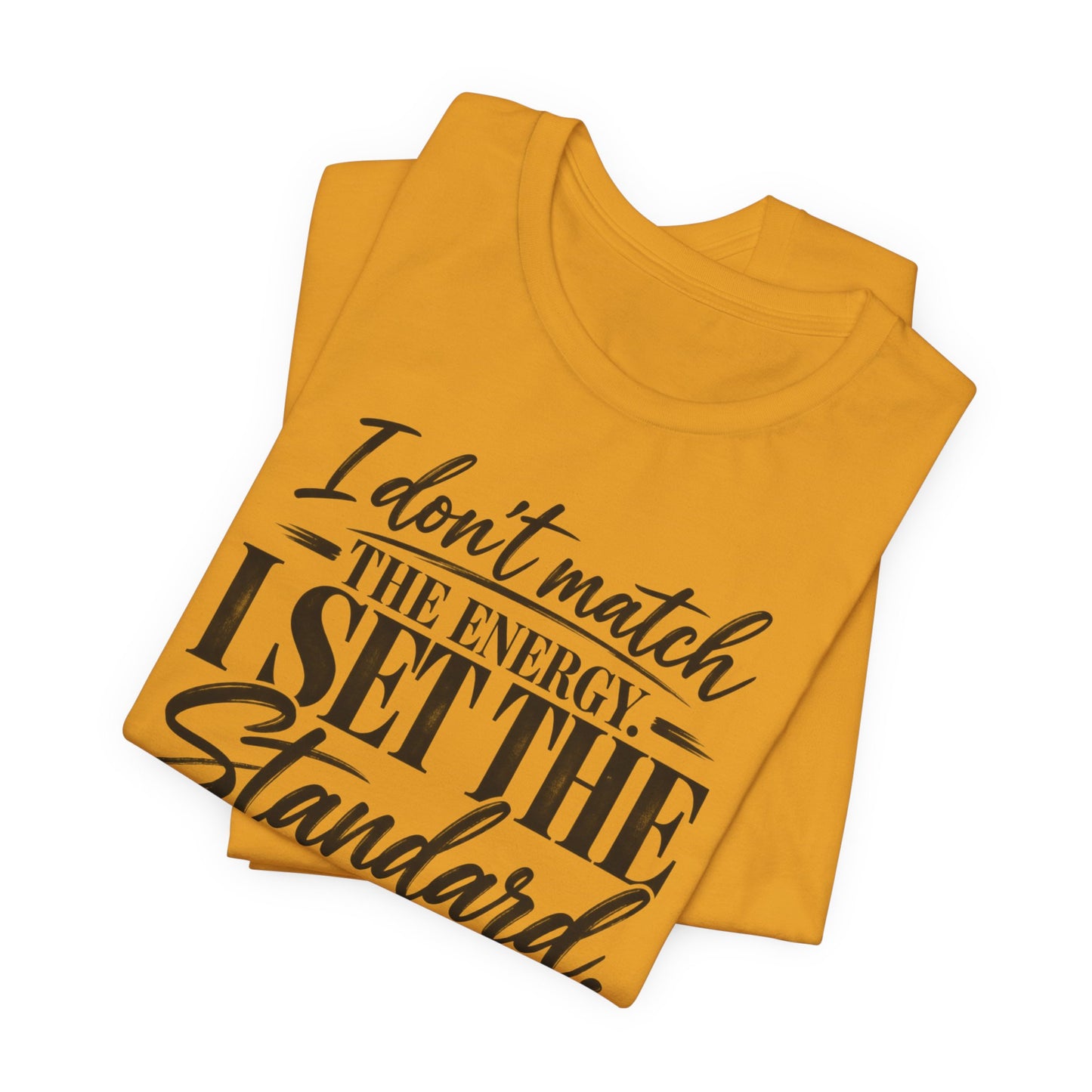 I Don’t Match The Energy Tee — “I Set The Standard” Inspirational Graphic T-Shirt