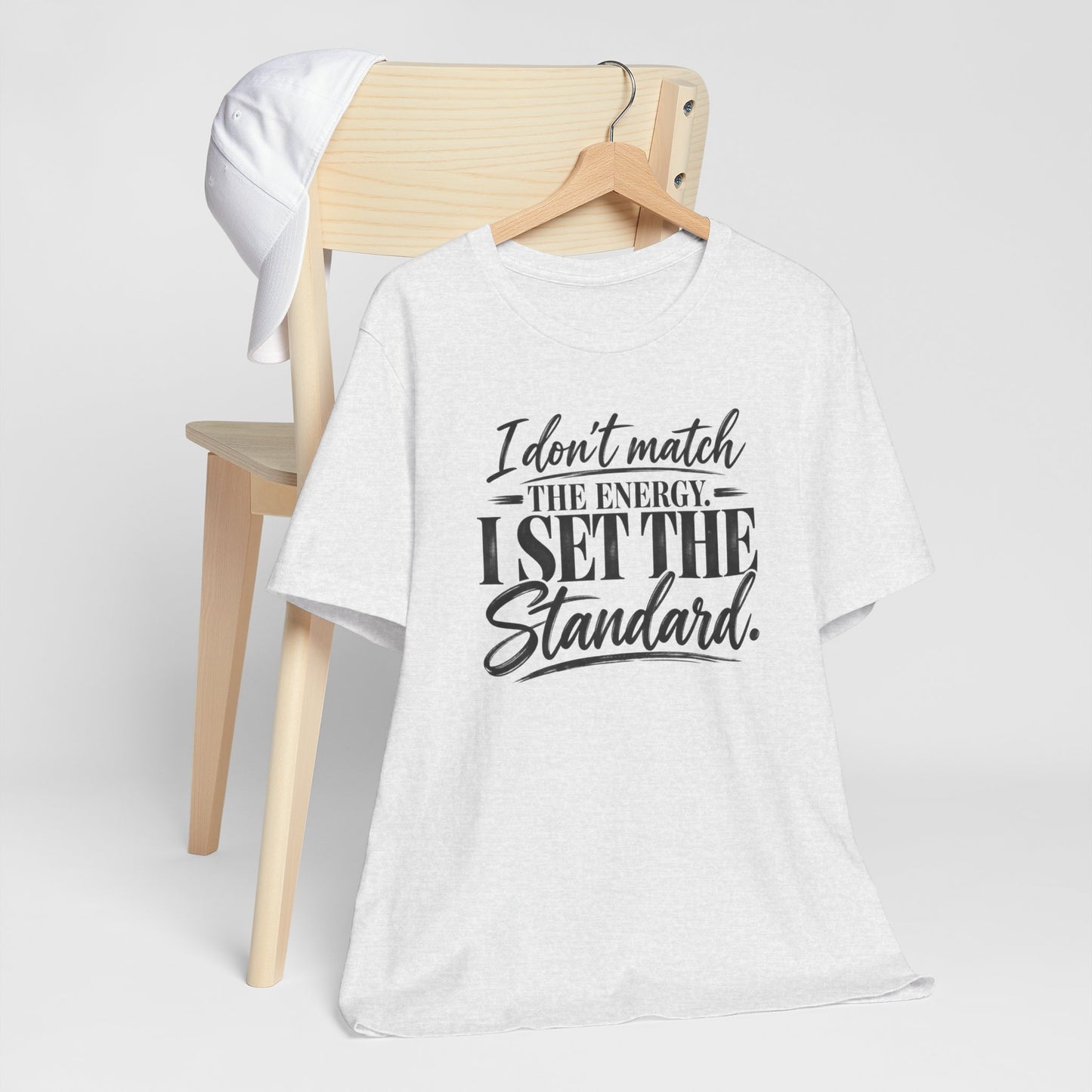 I Don’t Match The Energy Tee — “I Set The Standard” Inspirational Graphic T-Shirt