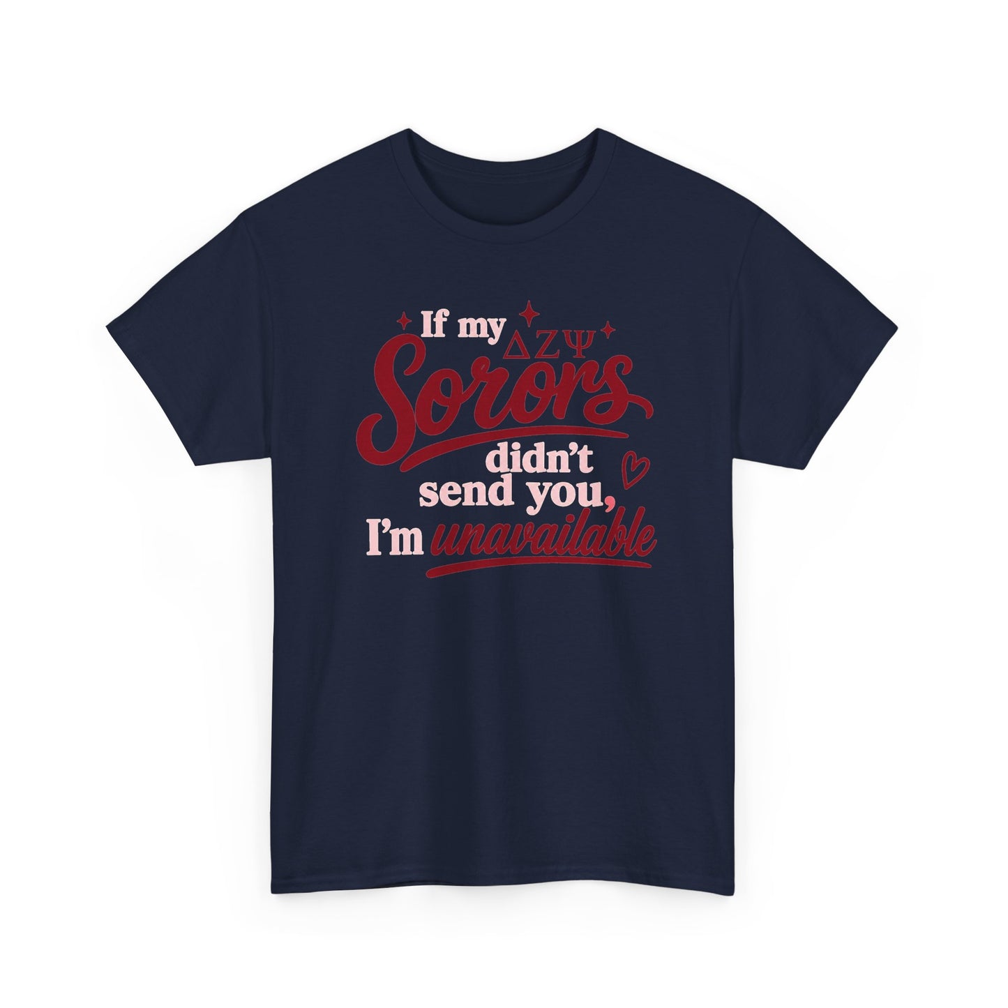 Sorors Tee — “If my ΔΨ Sorors didn’t send you, I’m unavailable” Greek Life T-Shirt