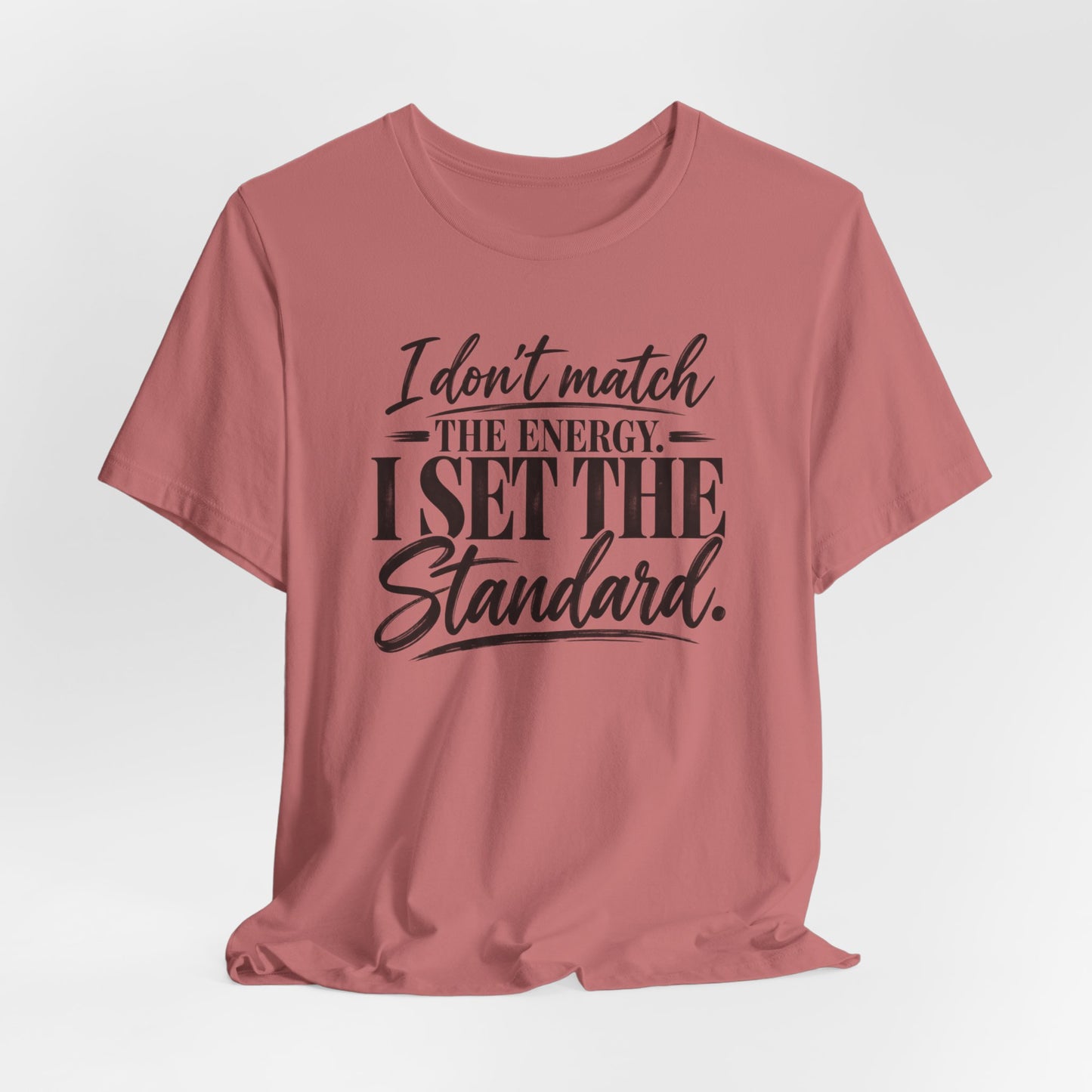 I Don’t Match The Energy Tee — “I Set The Standard” Inspirational Graphic T-Shirt