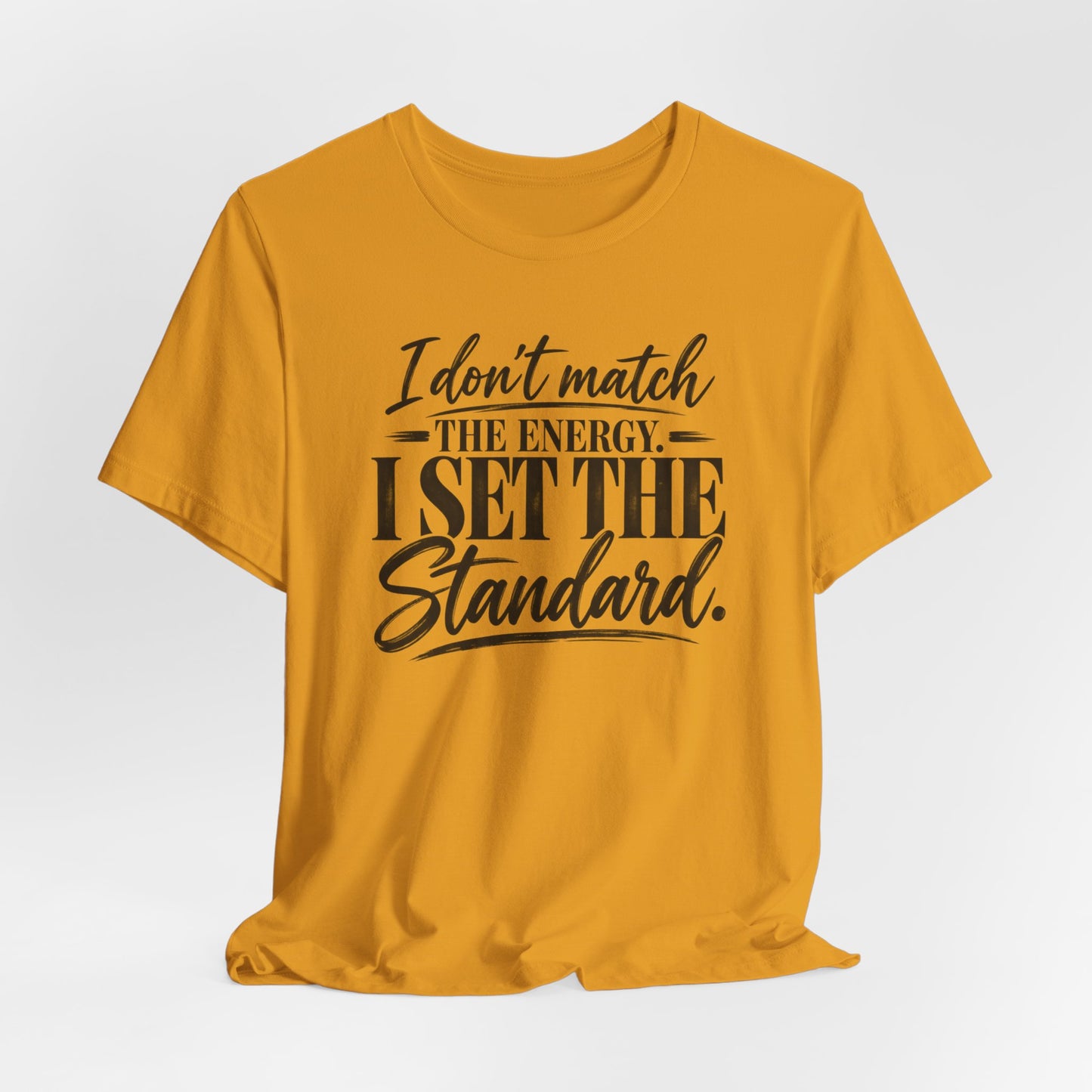 I Don’t Match The Energy Tee — “I Set The Standard” Inspirational Graphic T-Shirt