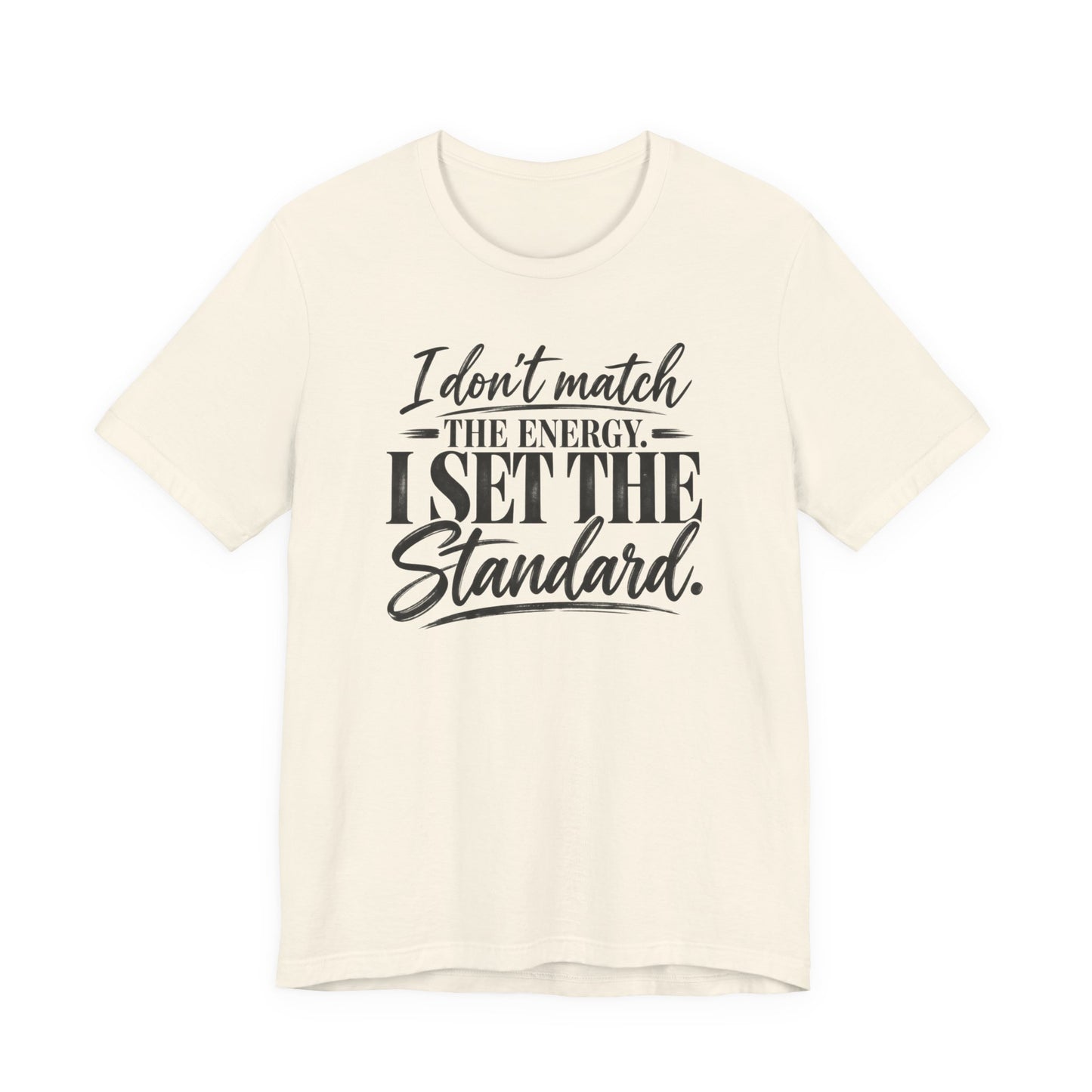 I Don’t Match The Energy Tee — “I Set The Standard” Inspirational Graphic T-Shirt